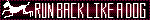 black blinkie that scrolls through the text 'run back like a dog, a wounded dog'. there is a red glow running through the centre of the blinkie. on the left of the text is a white pixellated animation of a running dog.