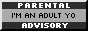 a greyscale button with the text 'parental advisory: i'm an adult yo'